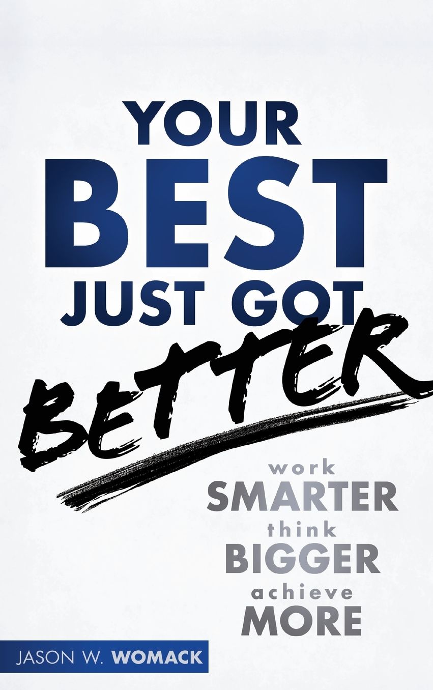 Your Best Just Got Better: Work Smarter, Think Bigger, Make More