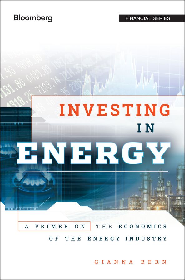 Investing in Energy: A Primer on the Economics of the Energy Industry