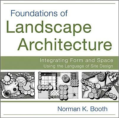 Foundations of Landscape Architecture: Integrating Form and Space Using the Language of Site Design