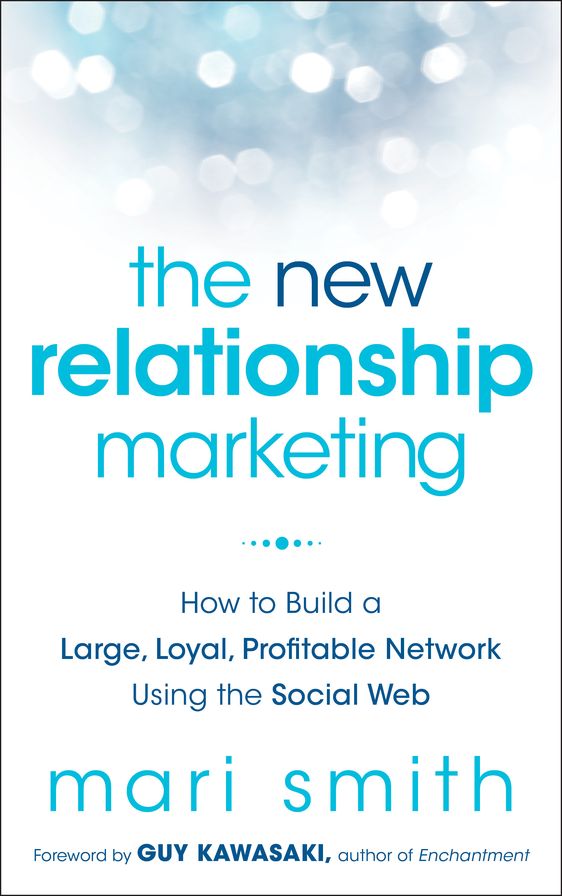 The New Relationship Marketing: How to Build a Large, Loyal, Profitable Network Using the Social Web