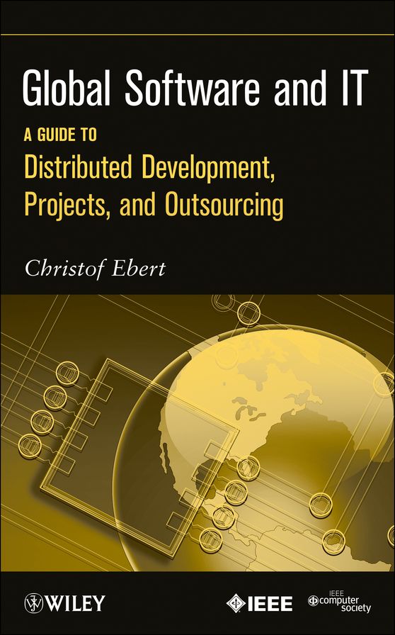 Global Software and IT: A Guide to Distributed Development, Projects, and Outsourcing