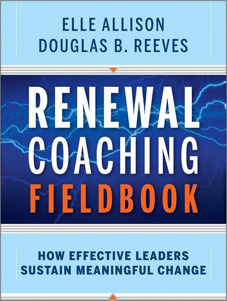 Renewal Coaching Fieldbook: How Effective Leaders Sustain Meaningful Change