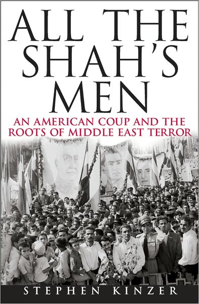 All the Shah's Men: An American Coup and the Roots of Middle East Terror