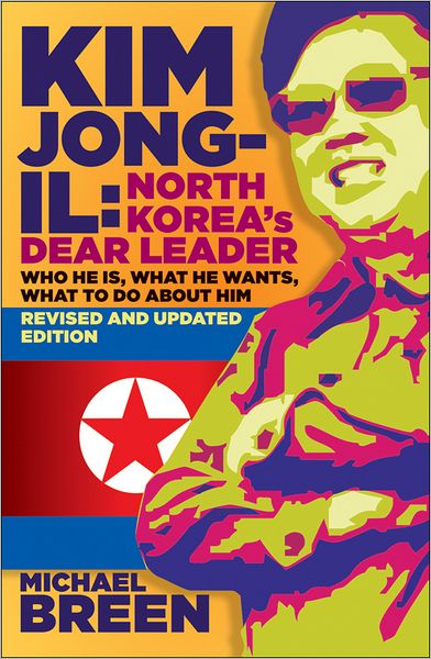 Kim Jong-Il, Revised and Updated: Kim Jong-il: North Korea's Dear Leader, Revised and Updated Edition