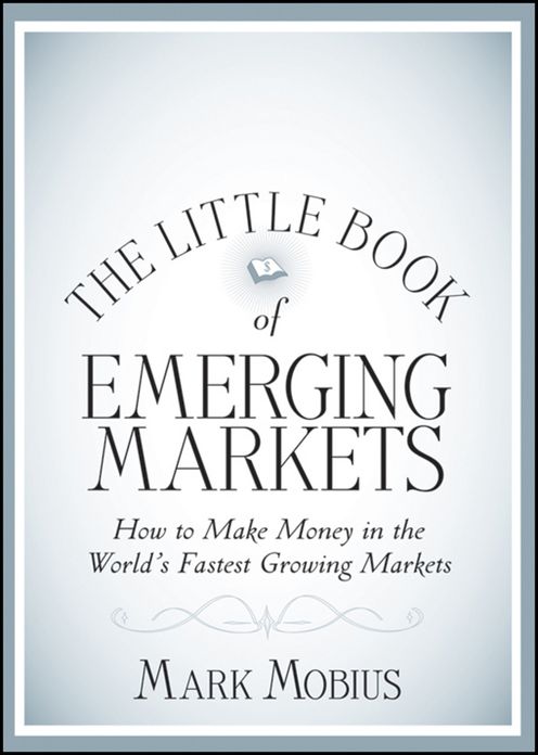 The Little Book of Emerging Markets: How To Make Money in the World's Fastest Growing Markets
