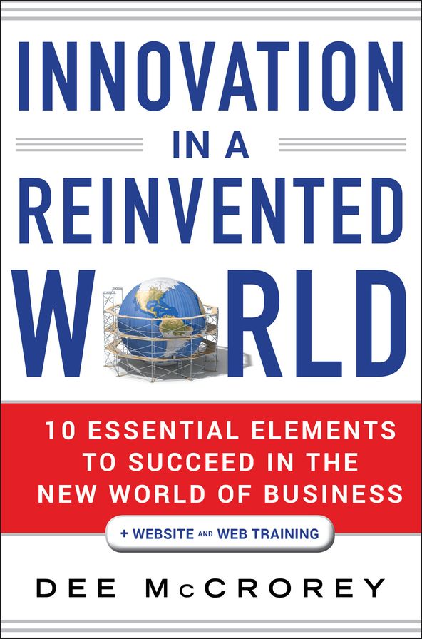 Innovation in a Reinvented World: 10 Essential Elements to Succeed in the New World of Business