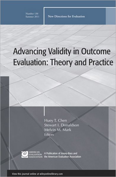 Advancing Validity in Outcome Evaluation: Theory and Practice: New Directions for Evaluation, Number 130