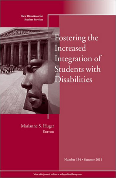 Fostering the Increased Integration of Students with Disabilities: New Directions for Student Services, Number 134