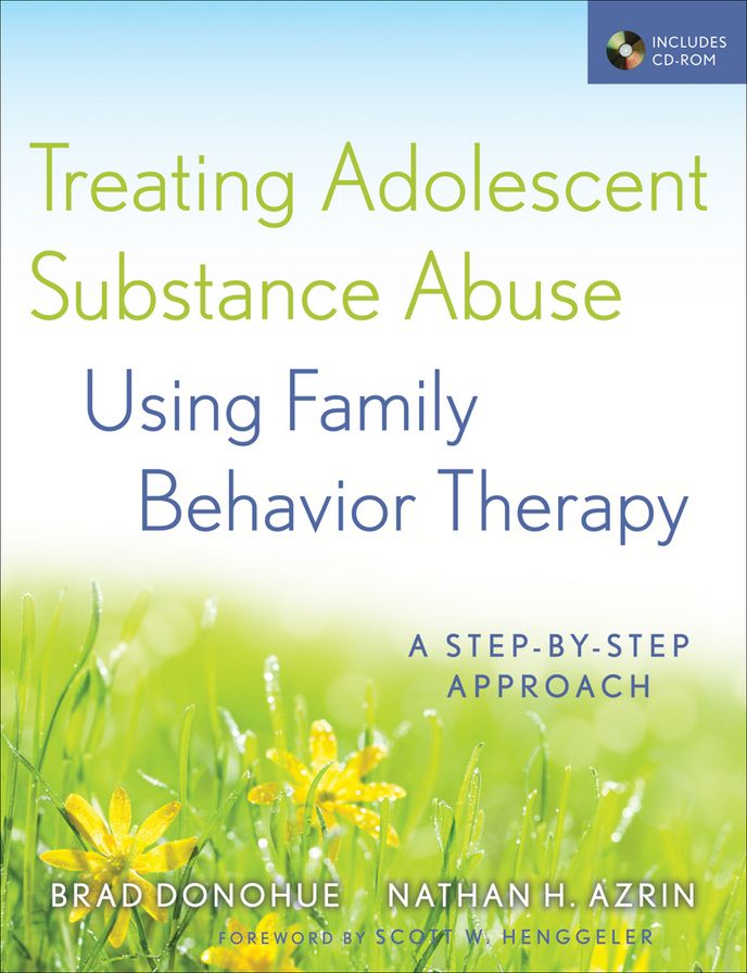 Treating Adolescent Substance Abuse Using Family Behavior Therapy: A Step-by-Step Approach