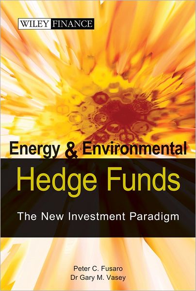 Energy And Environmental Hedge Funds: The New Investment Paradigm