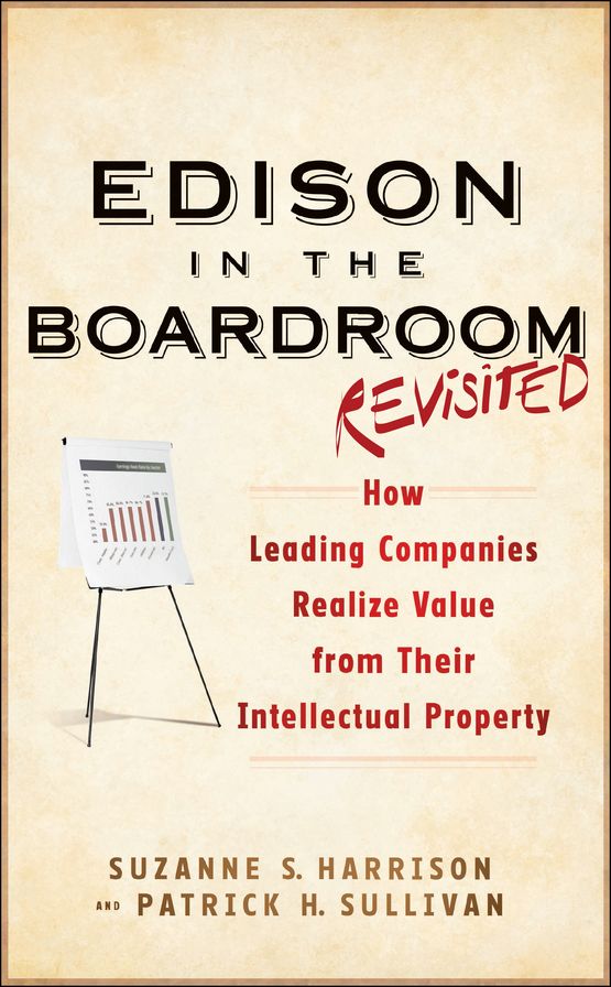 Edison in the Boardroom Revisited: How Leading Companies Realize Value from Their Intellectual Property