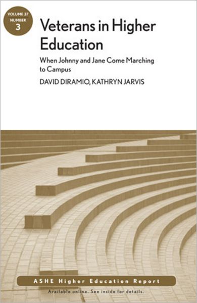 Veterans in Higher Education: When Johnny and Jane Come Marching to Campus: ASHE Higher Education Report, Volume 37, Number 3