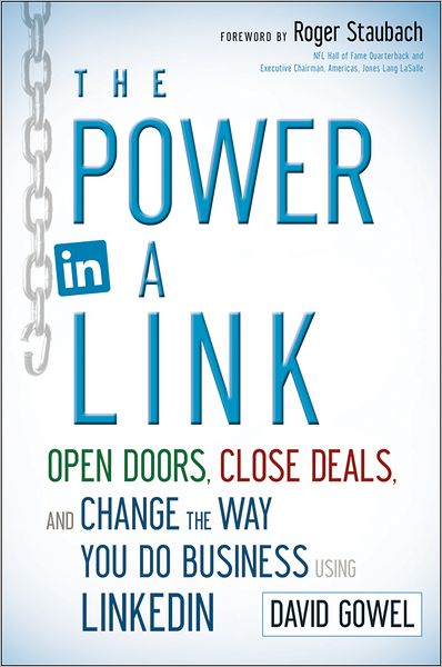 The Power in a Link: Open Doors, Close Deals, and Change the Way You Do Business Using LinkedIn