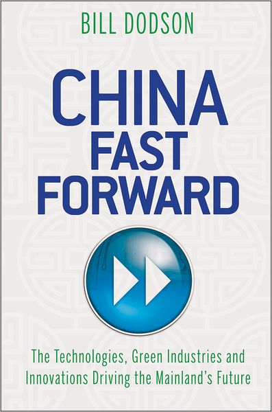 China Fast Forward: The Technologies, Green Industries and Innovations Driving the Mainland's Future