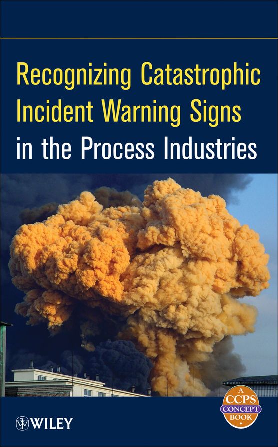 Recognizing Catastrophic Incident Warning Signs in the Process Industries