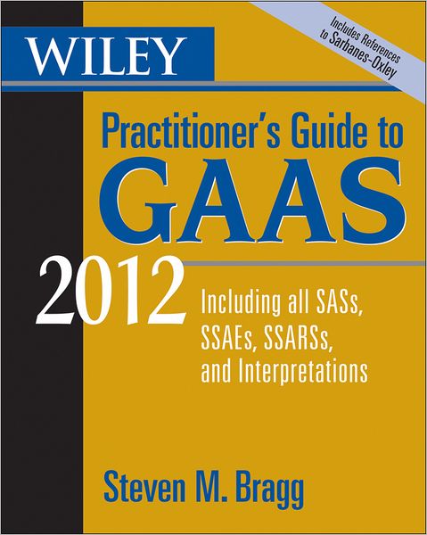 Wiley Practitioner's Guide to GAAS 2012: Covering all SASs, SSAEs, SSARSs, and Interpretations