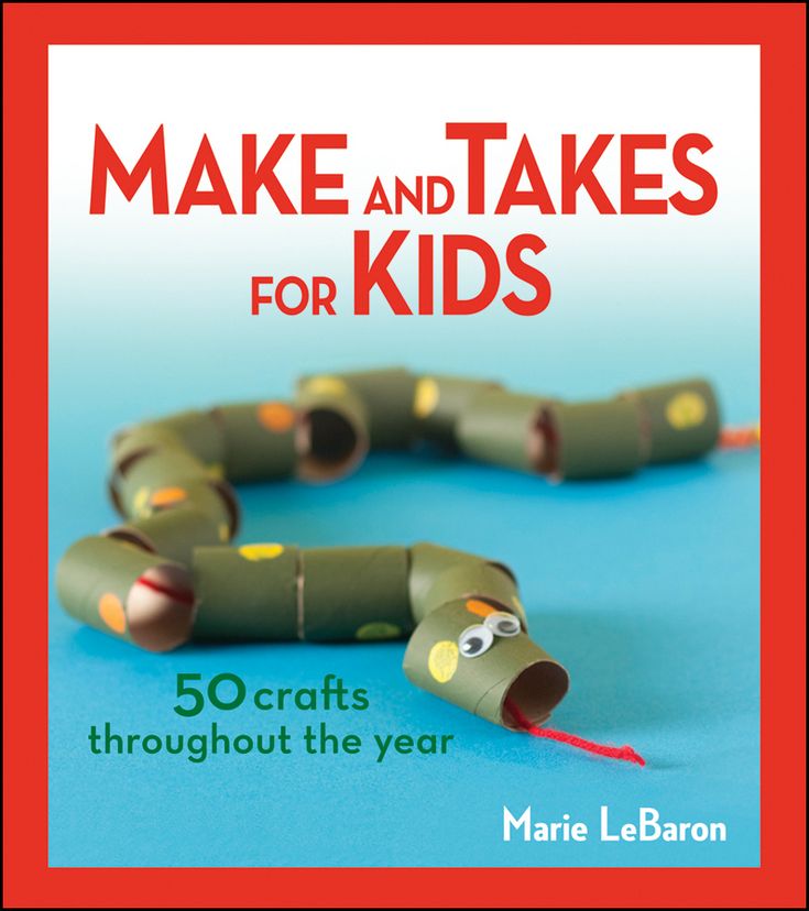 Make and Takes for Kids: 50 Crafts Throughout the Year