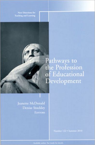 Pathways to the Profession of Educational Development: New Directions for Teaching and Learning, Number 122