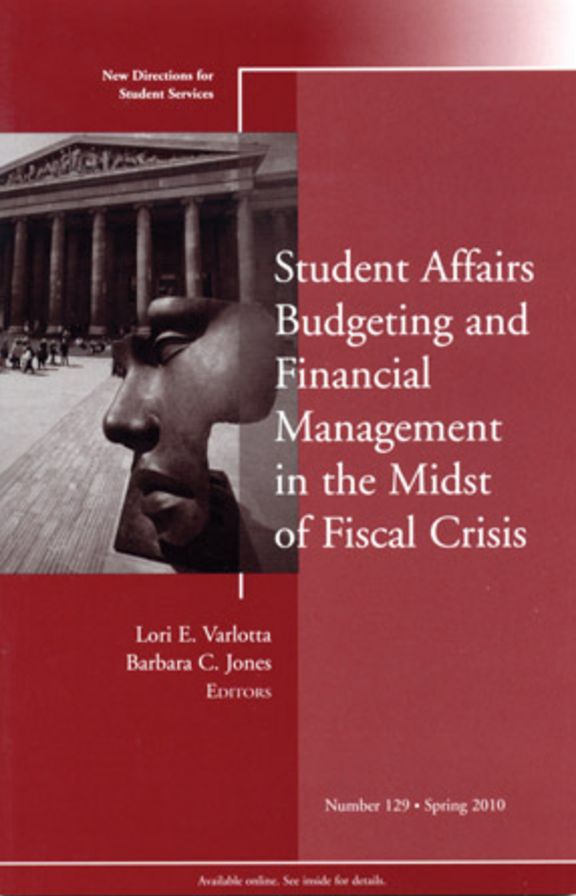Student Affairs Budgeting and Financial Management in the Midst of Fiscal Crisis: New Directions for Student Services, Number 129