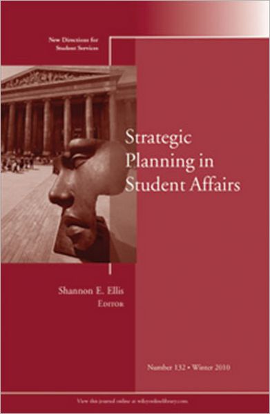 Strategic Planning in Student Affairs: New Directions for Student Services, Number 132