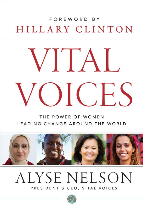 Vital Voices: The Power of Women Leading Change Around the World