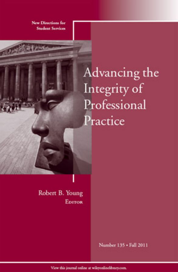 Advancing the Integrity of Professional Practice: New Directions for Student Services, Number 135