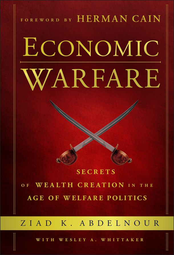 Economic Warfare: Secrets of Wealth Creation in the Age of Welfare Politics