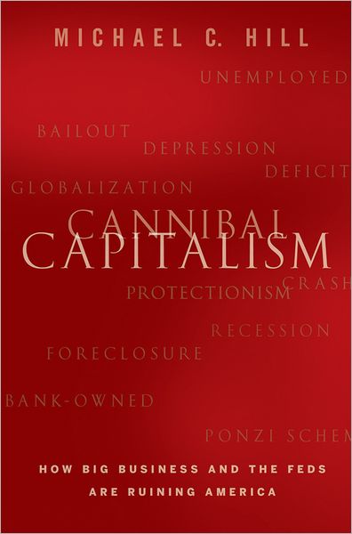 Cannibal Capitalism: How Big Business and The Feds Are Ruining America