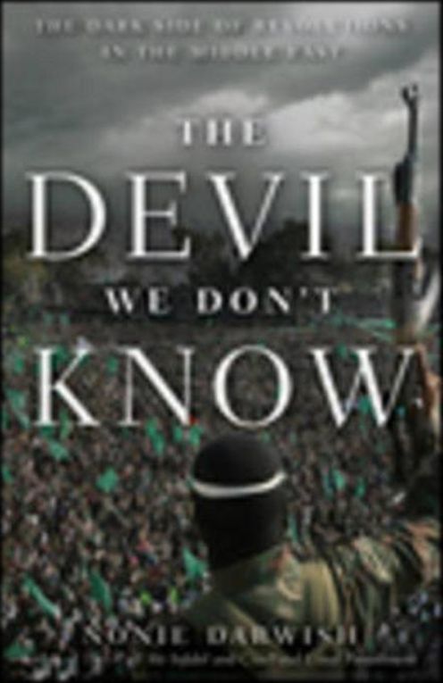 The Devil We Don't Know: The Dark Side of Revolutions in the Middle East