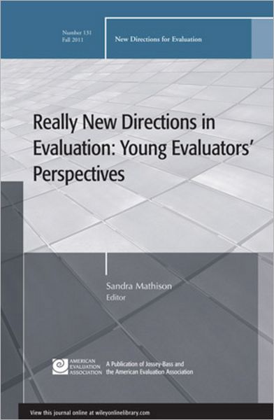 Really New Directions in Evaluation: Young Evaluators' Perspectives: New Directions for Evaluation, Number 131