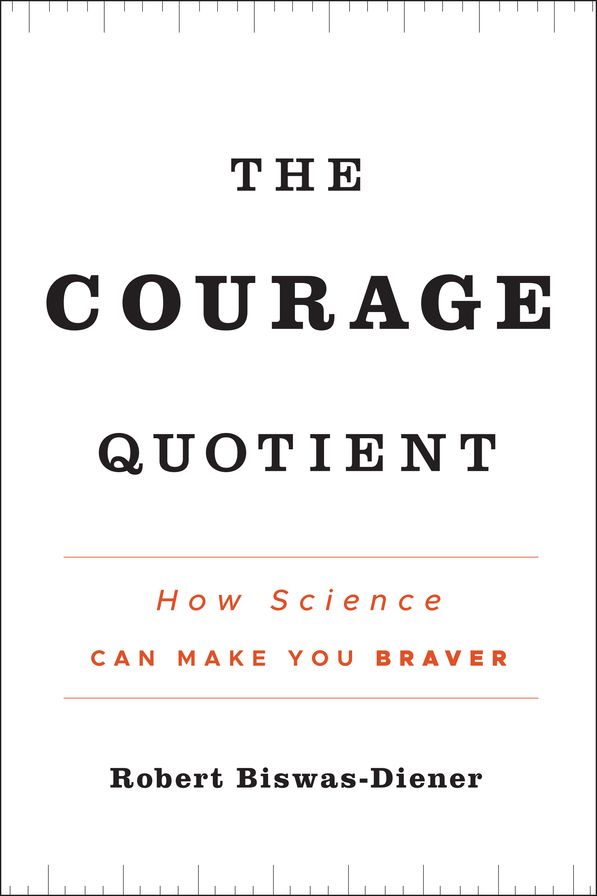 The Courage Quotient: How Science Can Make You Braver