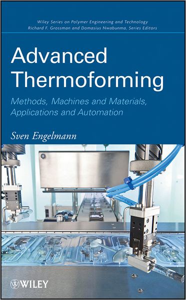 Advanced Thermoforming: Methods, Machines and Materials, Applications and Automation