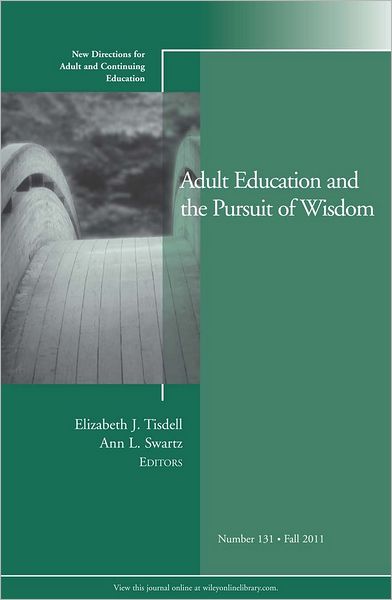 Adult Education and the Pursuit of Wisdom: New Directions for Adult and Continuing Education, Number 131