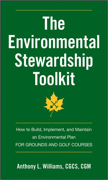 The Environmental Stewardship Toolkit: How to Build, Implement and Maintain an Environmental Plan for Grounds and Golf Courses