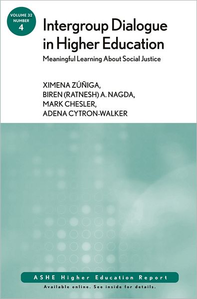 Intergroup Dialogue in Higher Education: Meaningful Learning About Social Justice: ASHE Higher Education Report, Volume 32, Number 4