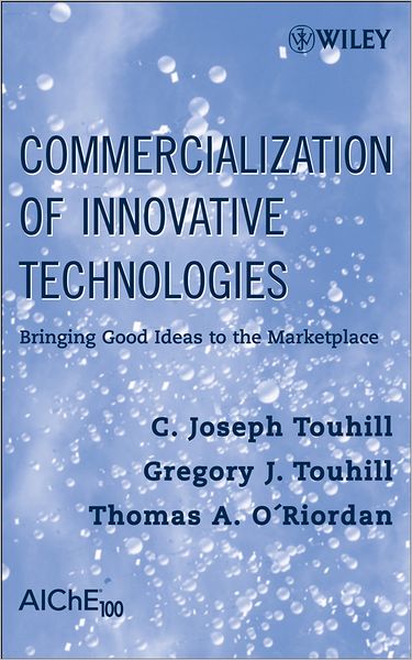 Commercialization of Innovative Technologies: Bringing Good Ideas to the Marketplace