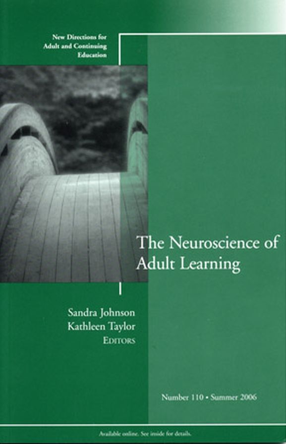 The Neuroscience of Adult Learning: New Directions for Adult and Continuing Education, Number 110