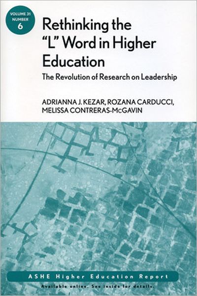 Rethinking the "L" Word in Higher Education: The Revolution of Research on Leadership: ASHE Higher Education Report