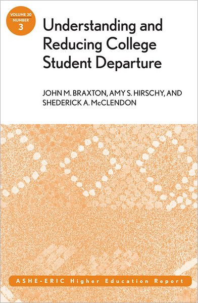 Understanding and Reducing College Student Departure: ASHE-ERIC Higher Education Report, Volume 30, Number 3