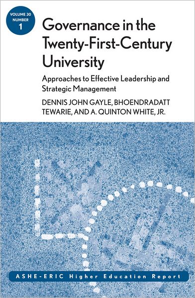 Governance in the Twenty-First-Century University: Approaches to Effective Leadership and Strategic Management: ASHE-ERIC Higher Education Report