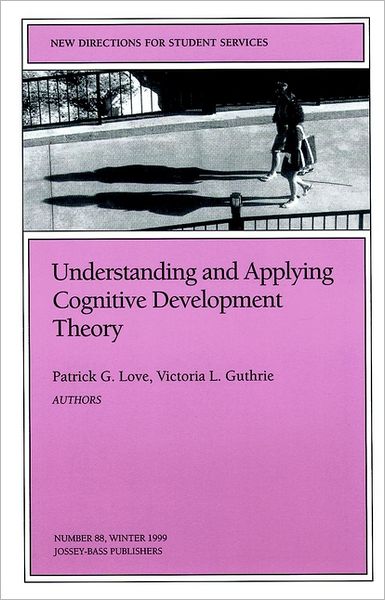 Understanding and Applying Cognitive Development Theory: New Directions for Student Services, Number 88