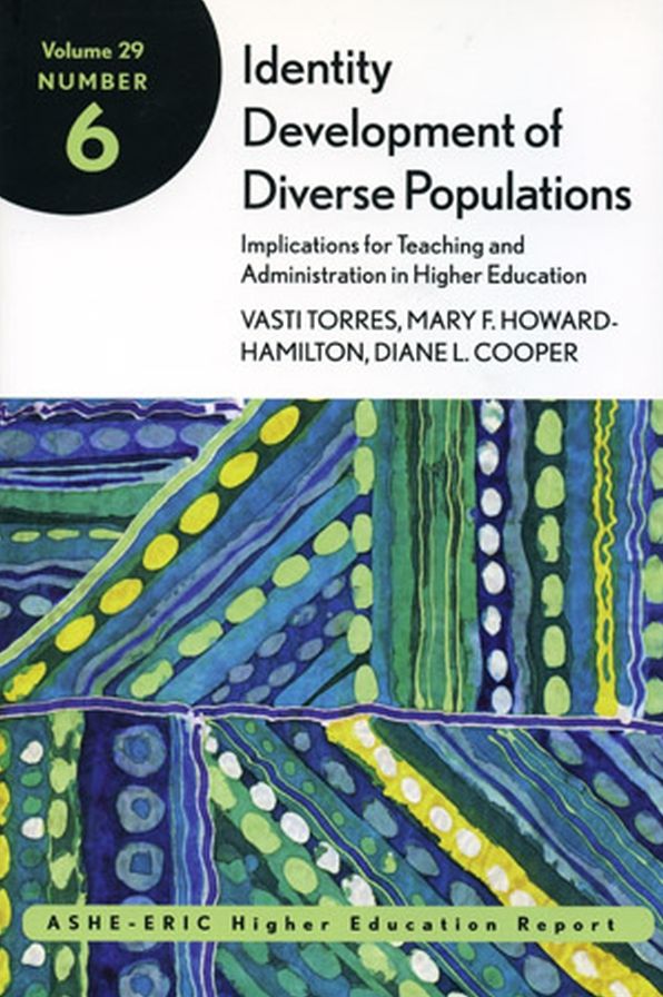 Identity Development of Diverse Populations: Implications for Teaching and Administration in Higher Education: ASHE-ERIC Higher Education Report