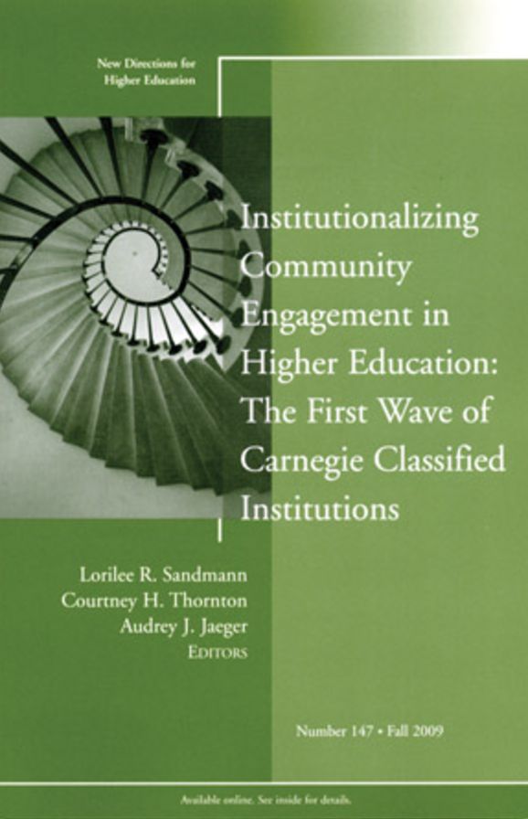 Institutionalizing Community Engagement in Higher Education: The First Wave of Carnegie Classified Institutions: New Directions for Higher Education, Number 147