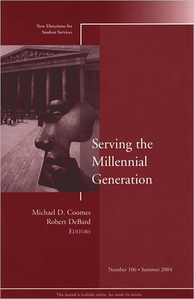 Serving the Millennial Generation: New Directions for Student Services, Number 106
