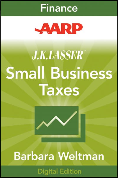 AARP J.K. Lasser's Small Business Taxes 2010: Your Complete Guide to a Better Bottom Line