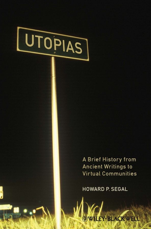 Utopias: A Brief History from Ancient Writings to Virtual Communities