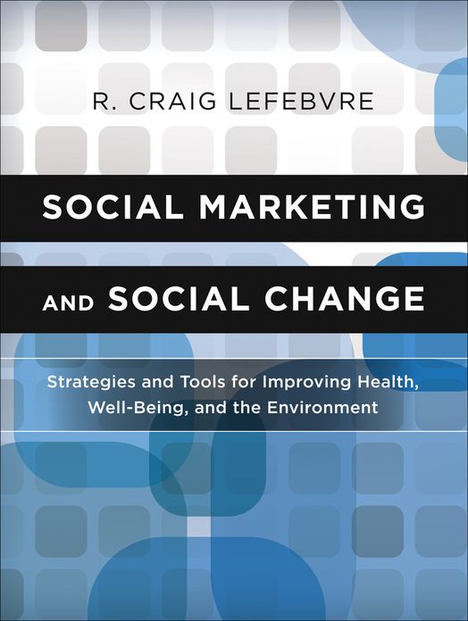 Social Marketing and Social Change: Strategies and Tools For Improving Health, Well-Being, and the Environment