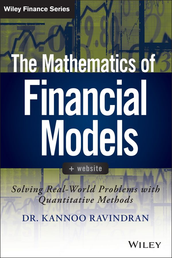 The Mathematics of Financial Models: Solving Real-World Problems with Quantitative Methods