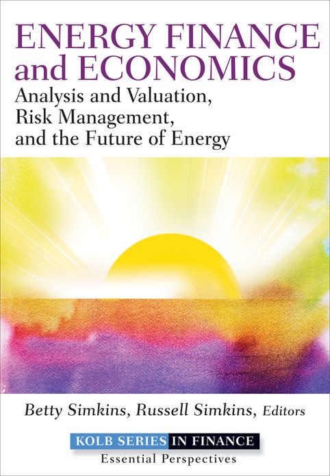 Energy Finance and Economics: Analysis and Valuation, Risk Management, and the Future of Energy