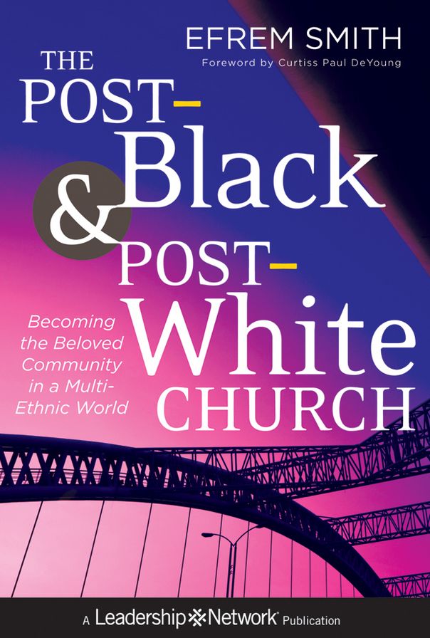 The Post-Black and Post-White Church: Becoming the Beloved Community in a Multi-Ethnic World